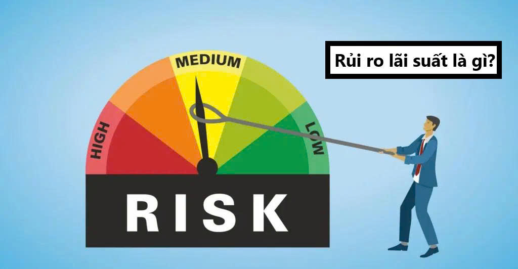 Rủi ro lãi suất là gì?